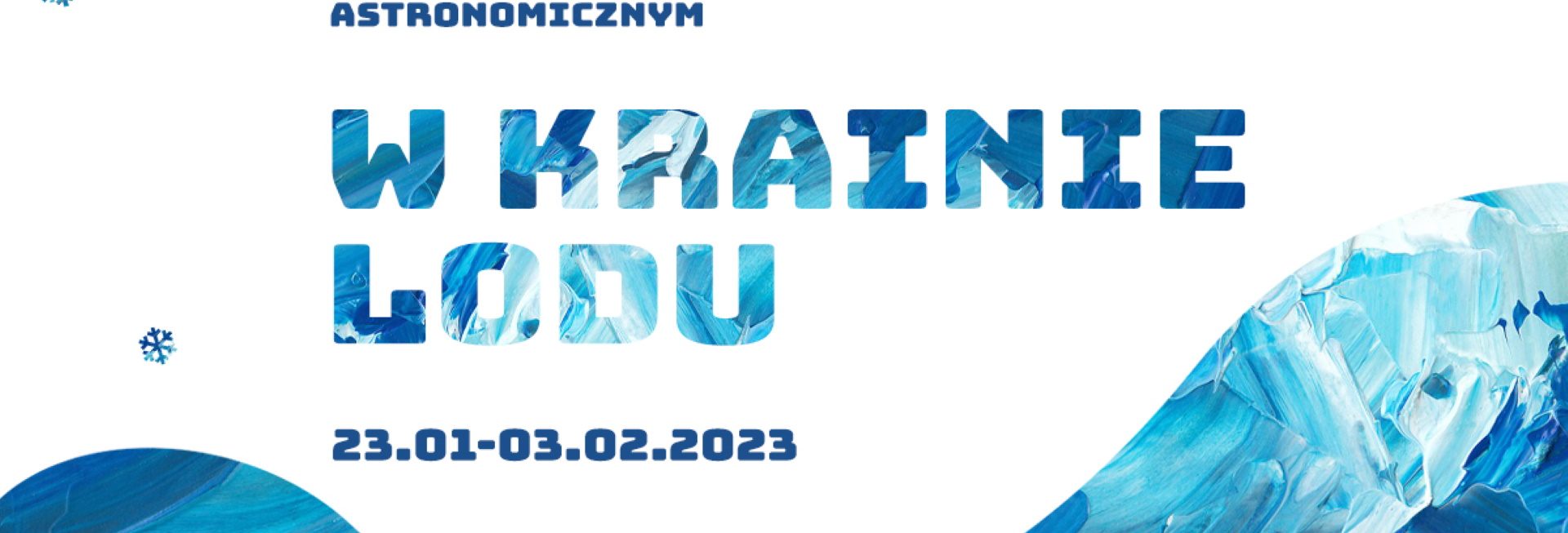 Plakat zapraszający od 23 stycznia do 3 lutego 2023 r. do Olsztyńskiego Planetarium na ferie w Planetarium "W KRAINIE LODU" Olsztyn 2023.