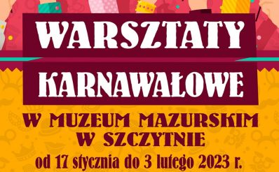 Plakat zapraszający do Szczytna na Warsztaty Karnawałowe w Muzeum Mazurskim w Szczytnie.