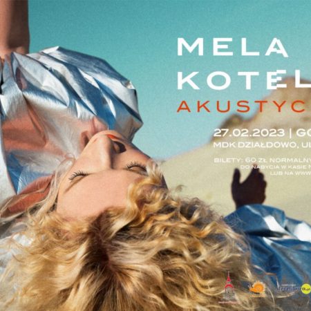 Plakat zapraszający w poniedziałek 27 lutego 2023 r. do Działdowa na koncert Meli Koteluk - Akustycznie Działdowo 2023.