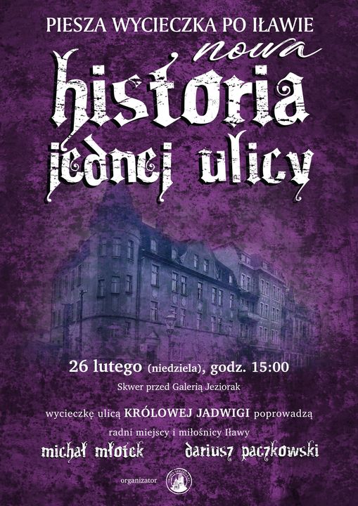 Plakat zapraszający w niedzielę 26 lutego 2023 r. do Iławy na pieszą wycieczkę po Iławie „Historia jednej ulicy” Iława 2023.