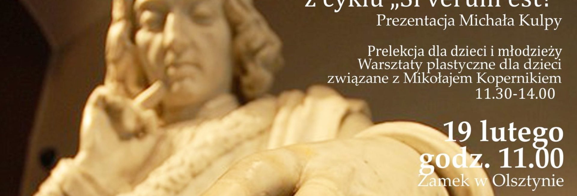 Plakat zapraszający w niedzielę 19 lutego 2023 r. do Muzeum Warmii i Mazur w Olsztynie na prezentację MIKOŁAJ KOPERNIK - Olsztyniak mimo woli ZAMEK W OLSZTYNIE 2023.