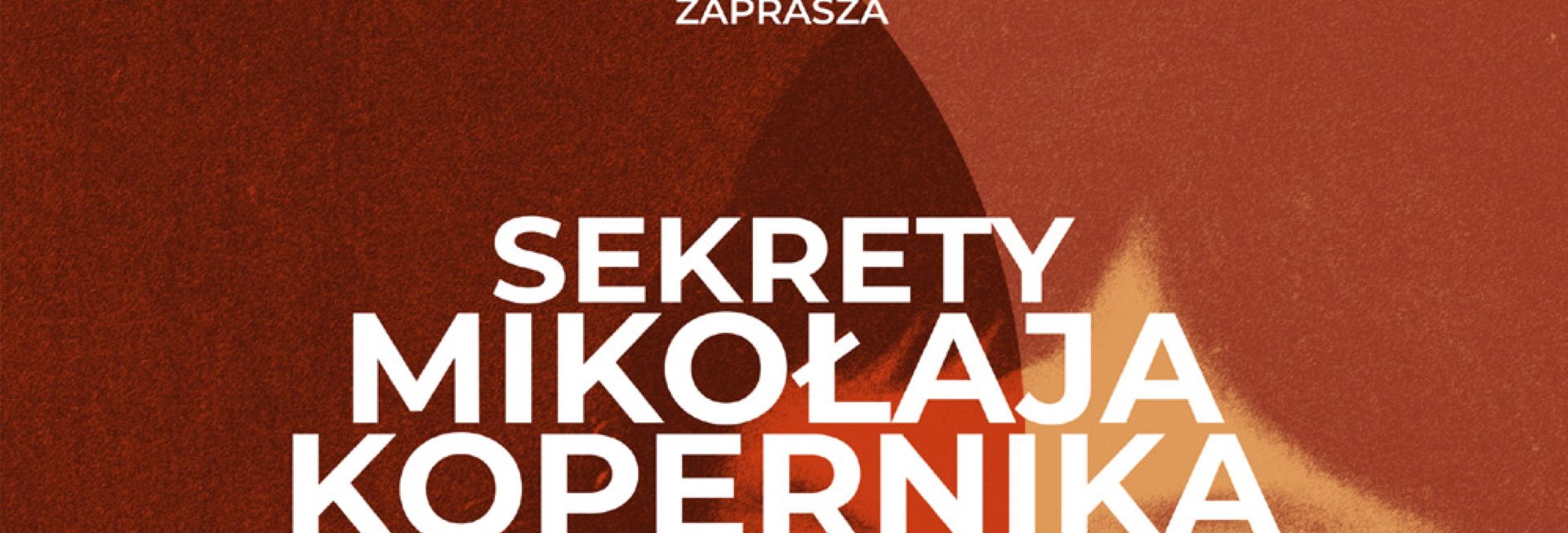 Plakat zapraszający we wtorek 21 lutego 2023 r. do Olsztyńskiego Planetarium na spotkanie w oprawie wizualnej "Sekrety Mikołaja Kopernika" Planetarium Olsztyn 2023.