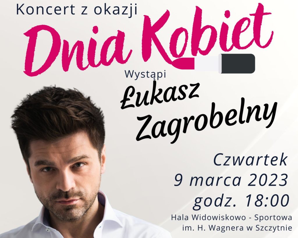 Plakat zapraszający w czwartek 9 marca 2023 r. do Szczytna na koncert Łukasza Zagrobelnego z okazji Dnia Kobiet Szczytno 2023.