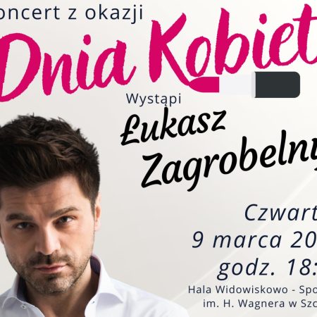 Plakat zapraszający w czwartek 9 marca 2023 r. do Szczytna na koncert Łukasza Zagrobelnego z okazji Dnia Kobiet Szczytno 2023.