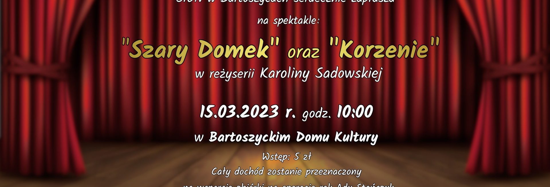 Plakat zapraszający w środę 15 marca 2023 r. do Bartoszyc na spotkanie teatralne dla ADY STAŃCZYK "Szary domek" & "Korzenie" Bartoszyce 2023.