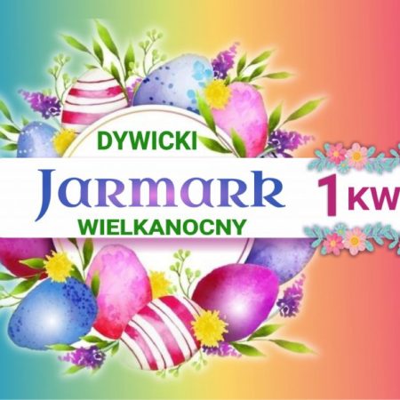 Plakat zapraszający w sobotę 1 kwietnia 2023 r. do Dywit na Jarmark Wielkanocny Rękodzieła Świątecznego i Produktów Żywnościowych Dywity 2023.