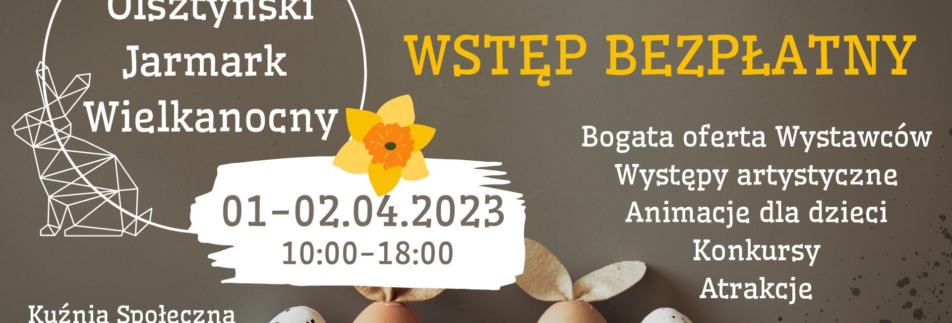 Plakat zapraszający w dniach 1-2 kwietnia 2023 r. do Kuźni Społecznej w Olsztynie na Olsztyński Jarmark Wielkanocny Olsztyn 2023.
