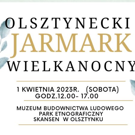 Plakat zapraszający w sobotę 1 kwietnia 2023 r. do Muzeum Budownictwa Ludowego w Olsztynku na Olsztynecki Jarmark Wielkanocny Skansen Olsztynek 2023.