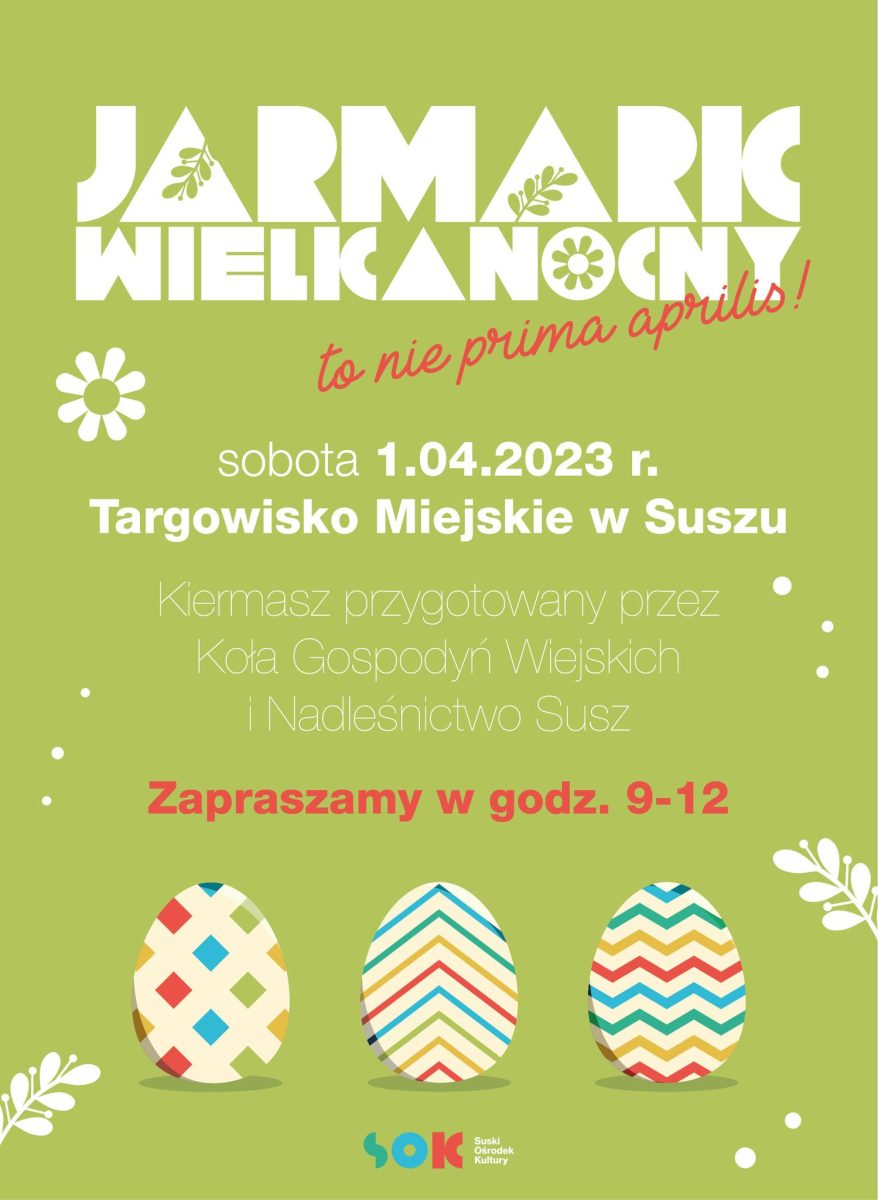 Plakat zapraszający w sobotę 1 kwietnia 2023 r. do Susza na kolejna edycję Jarmarku Wielkanocnego Susz 2023.