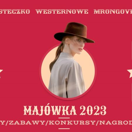 Plakat zapraszający w dniach od 28 kwietnia do 3 maja 2023 r. do Mrągowa na Majówkę 2023 w Miasteczku Westernowym Mrongoville Mrągowo 2023. 