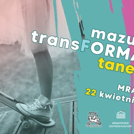 Plakat zapraszający w sobotę 22 kwietnia 2023 r. do Mrągowa na Mazurskie Transformacje Taneczne Mrągowo 2023.