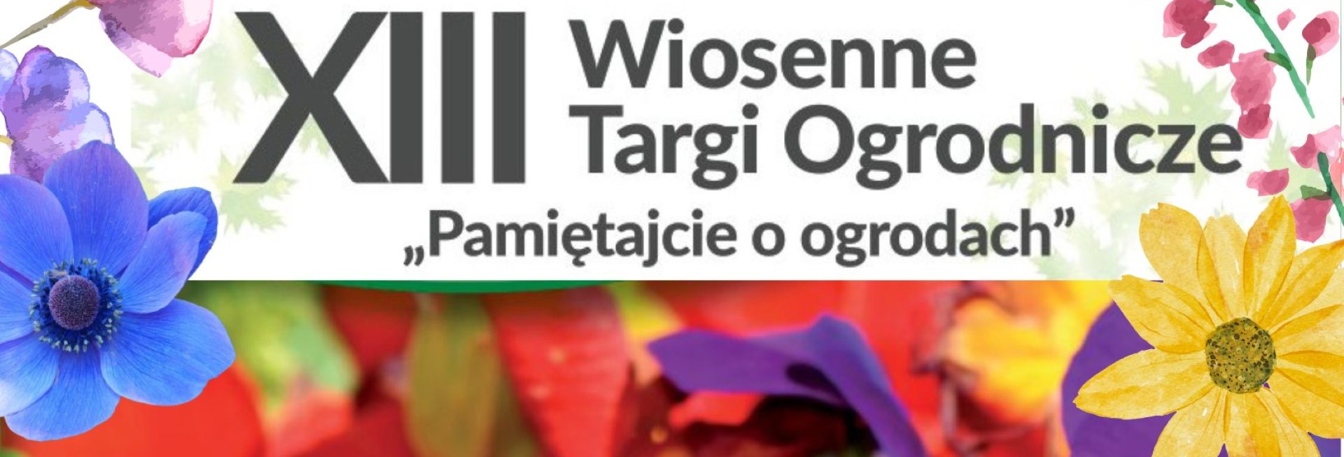 Plakat zapraszający w dniach 22-23 kwietnia 2023 r. do Olsztyna na 13. edycję Wiosennych Targów Ogrodniczych "Pamiętajcie o ogrodach" Olsztyn 2023.