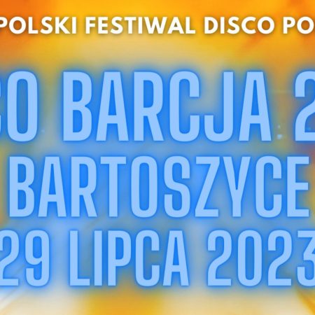 Plakat zapraszający w sobotę 29 lipca 2023 r. do Bartoszyc na 1. edycję Ogólnopolskiego Festiwalu Disco Polo i Dance - Disco Barcja BARTOSZYCE 2023. 