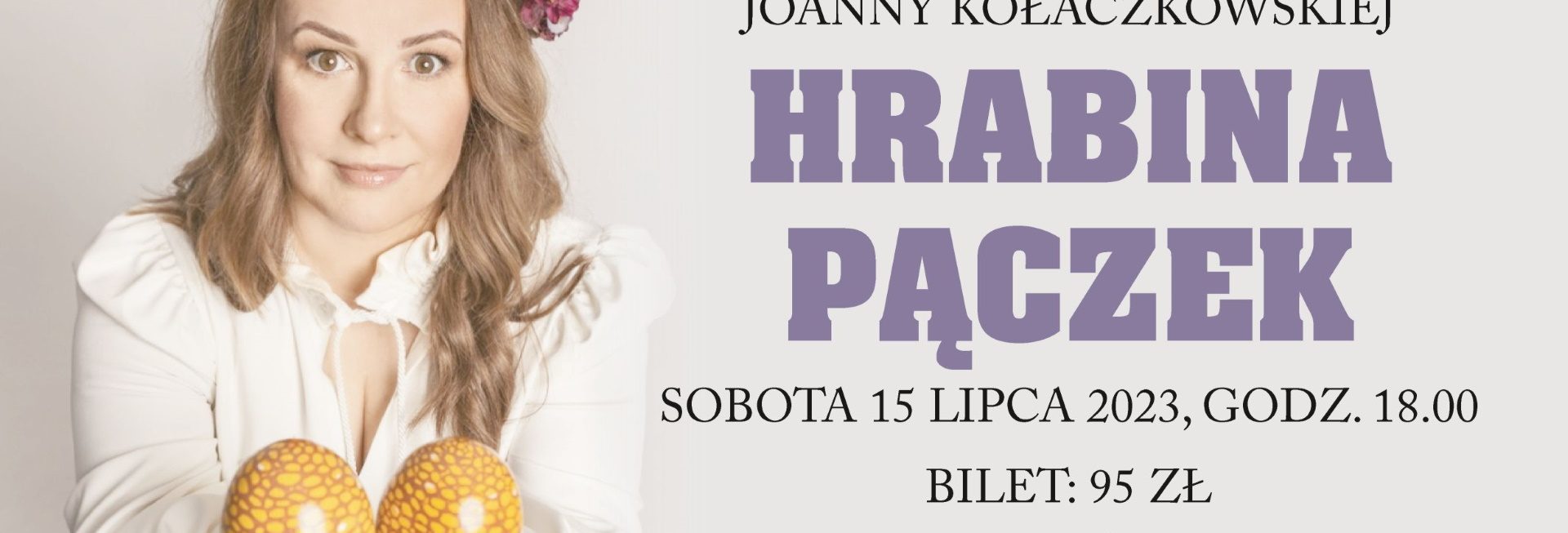 Plakat zapraszający do Centrum Kulturalno-Bibliotecznego w Gietrzwałdzie w sobotę 15 lipca 2023 r. na Recital Joanny Kołaczkowskiej "HRABINA PĄCZEK" Gietrzwałd 2023.