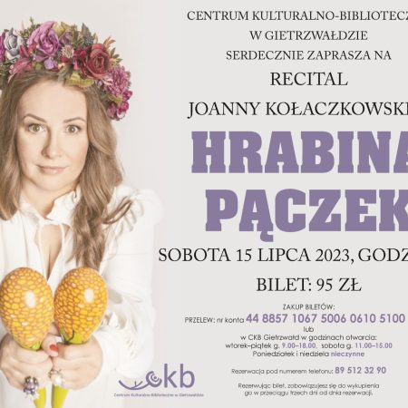 Plakat zapraszający do Centrum Kulturalno-Bibliotecznego w Gietrzwałdzie w sobotę 15 lipca 2023 r. na Recital Joanny Kołaczkowskiej "HRABINA PĄCZEK" Gietrzwałd 2023.