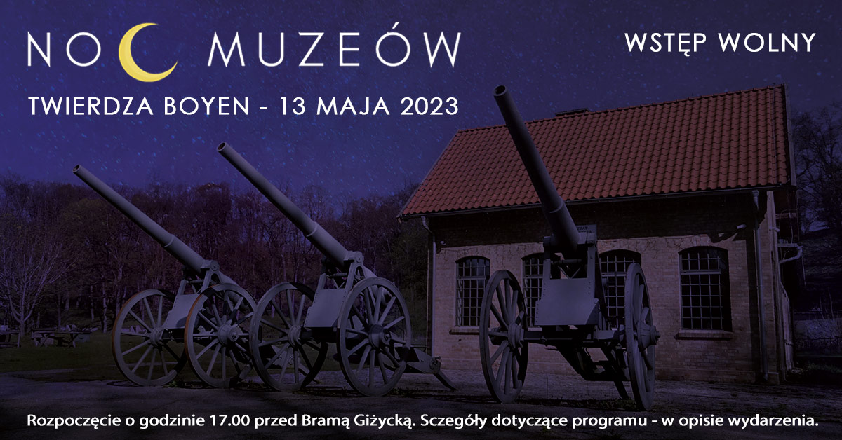 Plakat zapraszający w sobotę 13 maja 2023 r. do Giżycka na kolejną edycję Nocy Muzeów w Twierdzy Boyen Giżycko 2023.   
