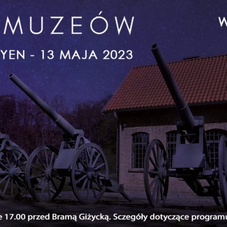 Plakat zapraszający w sobotę 13 maja 2023 r. do Giżycka na kolejną edycję Nocy Muzeów w Twierdzy Boyen Giżycko 2023.   