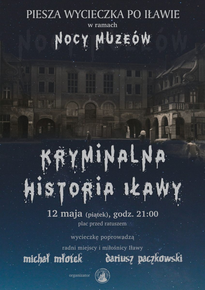 Plakat zapraszający w piątek 12 maja 2023 r. do Iławy na pieszą wycieczkę po Iławie - Noc Muzeów "Kryminalna historia Iławy" Iława 2023.