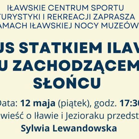 Plakat zapraszający w piątek 12 maja 2023 r. do Iławy na rejs statkiem ILAVIA "Ku zachodzącemu słońcu" w ramach Iławskiej Nocy Muzeów 2023.