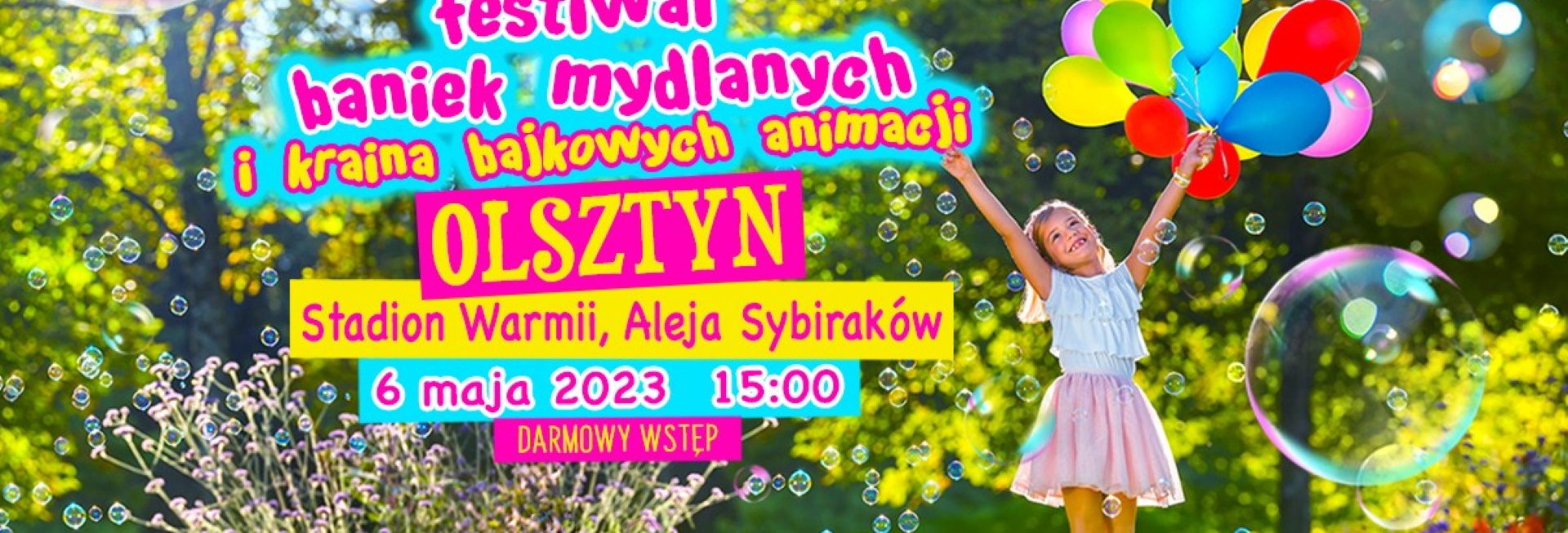Plakat zapraszający w sobotę 6 maja 2023 r. do Olsztyna na Festiwal Baniek Mydlanych i Krainy Bajkowych Animacji Olsztyn 2023.
