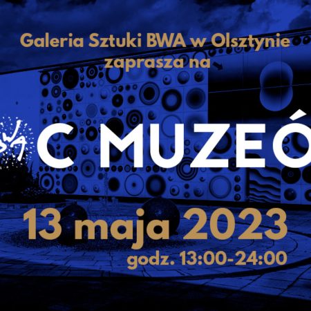 Plakat zapraszający w sobotę 13 maja 2023 r. do Olsztyna na Noc Muzeów w Galerii Sztuki BWA Olsztyn 2023.