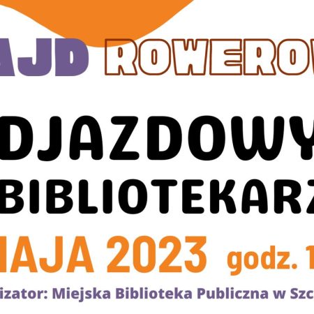 Plakat zapraszający w sobotę 13 maja 2023 r. do Szczytna na rajd rowerowy "Odjazdowy bibliotekarz" Szczytno 2023.