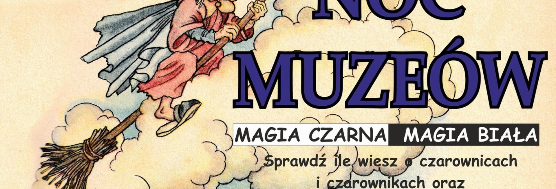 Plakat zapraszający w sobotę 13 maja 2023 r. do Węgorzewa na cykliczną imprezę NOC MUZEÓW "Magia czarna, magia biała" Muzeum Kultury Ludowej w Węgorzewie 2023.  