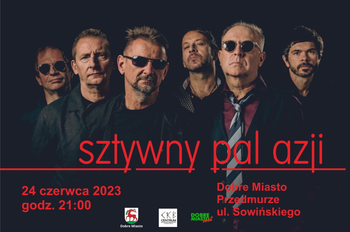 Plakat zapraszający w sobotę 24 czerwca 2023 r. do Dobrego Miasta na koncert zespołu SZTYWNY PAL AZJI Dobre Miasto 2023.