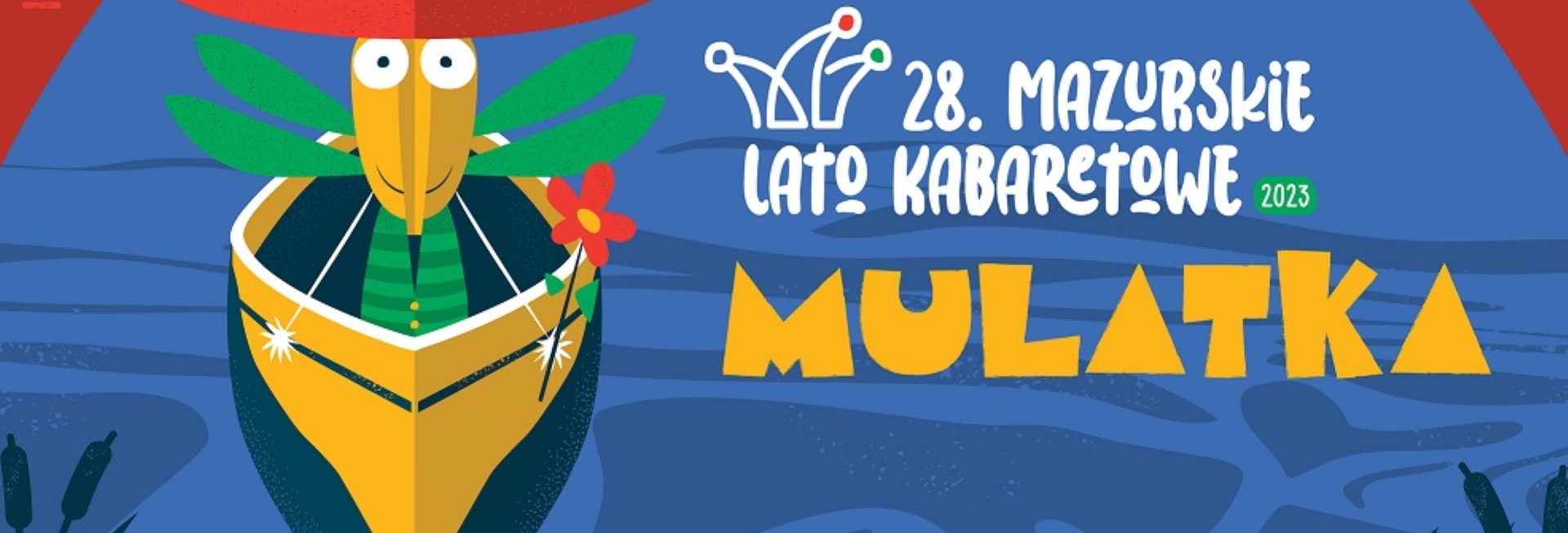 Plakat zapraszający w dniach 12-16 lipca 2023 r. do Ełku na 28. edycję Mazurskiego Lata Kabaretowego MULATKA Ełk 2023.