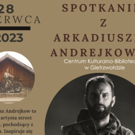 Plakat zapraszający do Centrum Kulturalno-Bibliotecznego w Gietrzwałdzie w środę 28 czerwca 2023 r. na spotkanie z artystą street artowym ARKADIUSZEM ANDREJKOWEM Gietrzwałd 2023.
