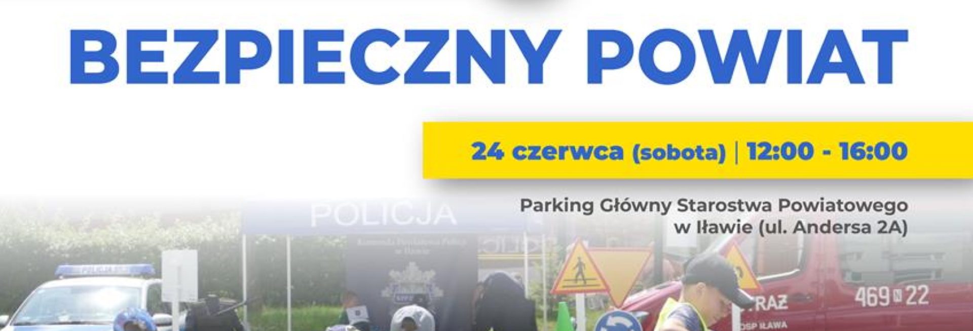 Plakat zapraszający w sobotę 24 czerwca 2023 r. do Iławy na Festyn edukacyjny "Bezpieczny Powiat" Iława 2023.