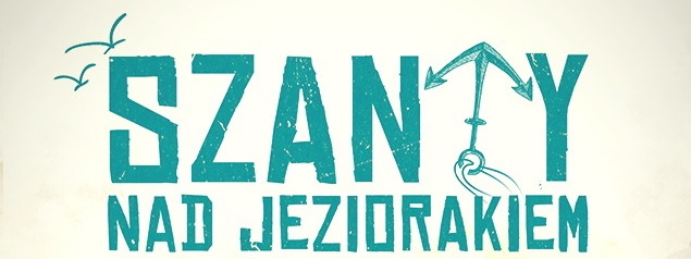 Plakat zapraszający do Iławy na cykliczną imprezę koncert Szanty nad Jeziorakiem Iława 2023.