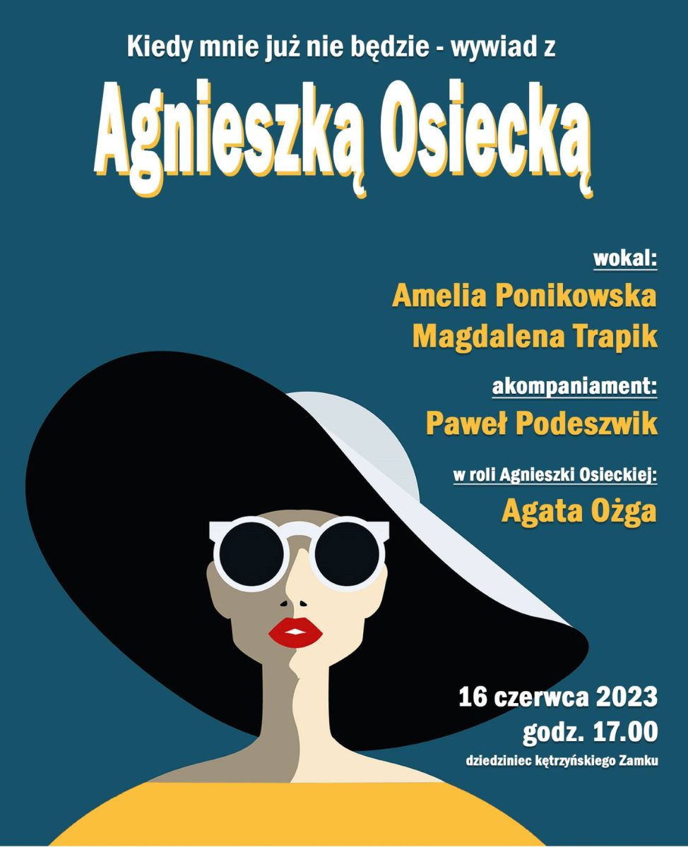 Plakat zapraszający w piątek 16 czerwca 2023 r. do Kętrzyna na Koncert "Kiedy mnie już nie będzie - wywiad z Agnieszką Osiecką" LETNIA SCENA ZAMKOWA Kętrzyn 2023.