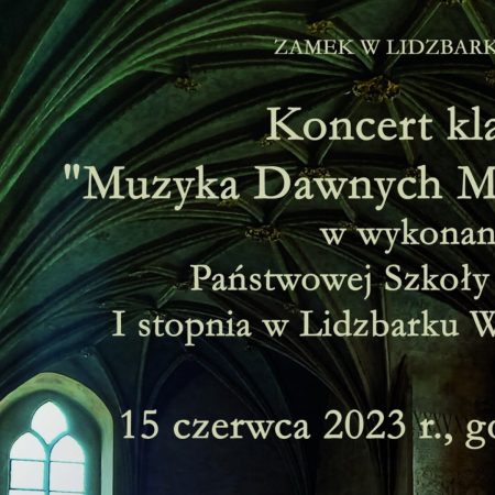 Plakat zapraszający w czwartek 15 czerwca 2023 r. do Lidzbarka Warmińskiego na koncert klarnetowy "Muzyka Dawnych Mistrzów" Zamek Lidzbark Warmiński 2023.