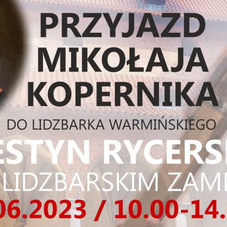 Plakat zapraszający w sobotę 3 czerwca 2023 r. do Lidzbarka Warmińskiego na Festyn Rycerski - Przyjazd Mikołaja Kopernika Lidzbark Warmiński 2023. 
