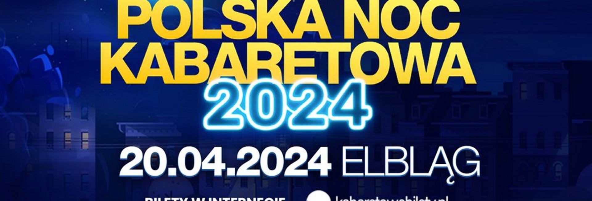 Plakat zapraszający w sobotę 20 kwietnia 2024 r. do Elbląga na kolejną edycję Polskiej Nocy Kabaretowej Elbląg 2024.