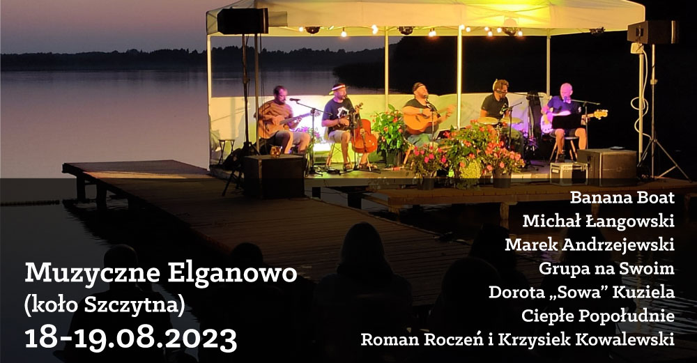 Plakat zapraszający w dniach 18-19 sierpnia 2023 r. do miejscowości Elganowo w gminie Szczytno na 4. edycję imprezy Muzyczne Elganowo 2023. 