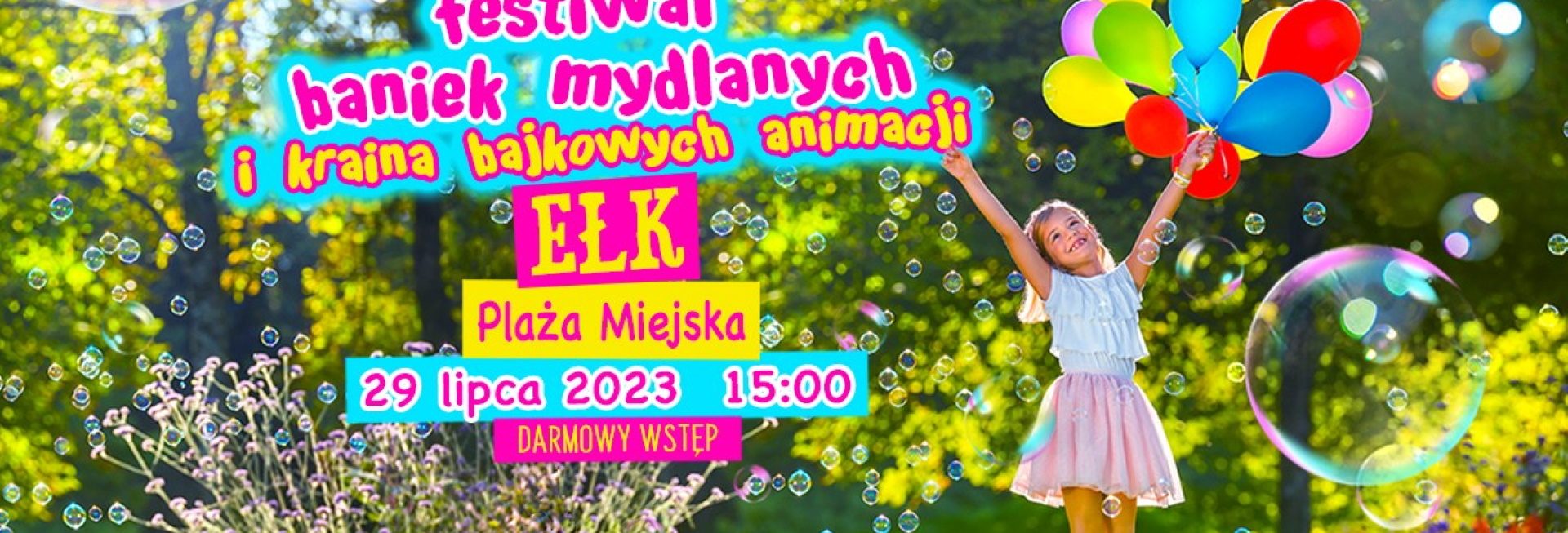 Plakat zapraszający w sobotę 29 lipca 2023 r. do Ełku na Festiwal Baniek Mydlanych i Kraina Bajkowych Animacji Ełk 2023.