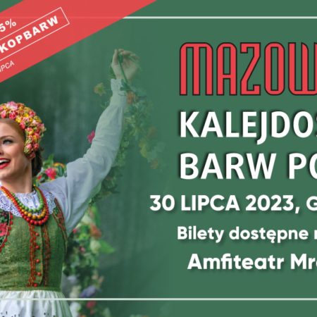 Plakat zapraszający w niedzielę 30 lipca 2023 r. do Mrągowa na Koncert Galowy Zespółu Pieśni i Tańca MAZOWSZE "Kalejdoskop Barw Polski" Mrągowo 2023.