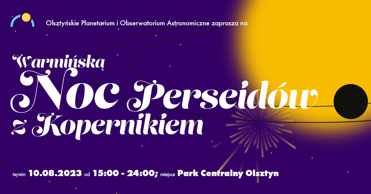 Plakat zapraszający w czwartek 10 sierpnia 2023 r. do Olsztyńskiego Planetarium na Warmińską Noc Perseidów z Kopernikiem Olsztyn 2023.