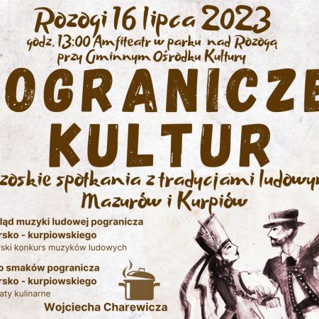 Plakat zapraszający w niedzielę 16 lipca 2023 r. do miejscowości Rozogi na Pogranicze Kultur - Spotkania z Tradycjami Ludowymi Mazurów i Kurpiów ROZOGI 2023.