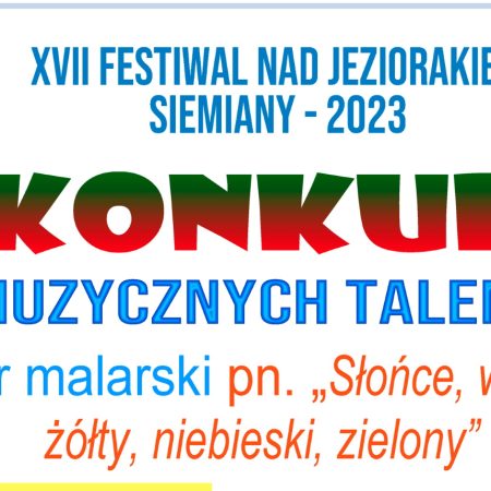 Plakat zapraszający w sobotę 22 lipca 2023 r. w ramach Festiwalu Nad Jeziorakiem Siemiany 2023 na Konkurs Muzycznych Talentów Siemiany 2023.