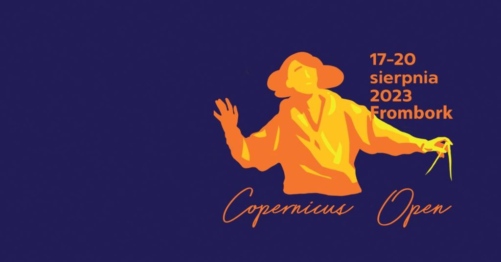 Plakat zapraszający Serdecznie w dniach 17-22 sierpnia 2023 r. do Fromborka – Grodu Kopernika na kolejną edycję Festiwalu Nauki i Sztuki Copernicus Open Frombork 2023. 