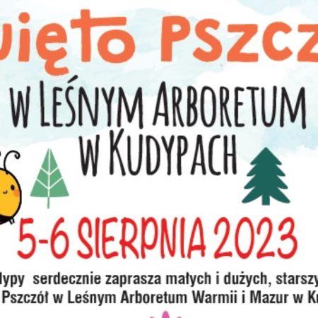 Plakat zapraszający w dniach 5-6 sierpnia 2023 r. do Nadleśnictwa Kudypy na Święto Pszczół w Leśnym Arboretum w Kudypach 2023.