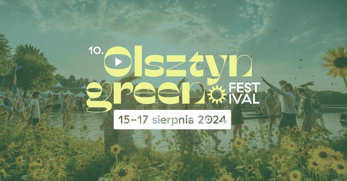 Plakat zapraszający w dniach 15-17 sierpnia 2024 r. do Olsztyna na dziesiątą - jubileuszową odsłonę Olsztyn Green Festival 2024.