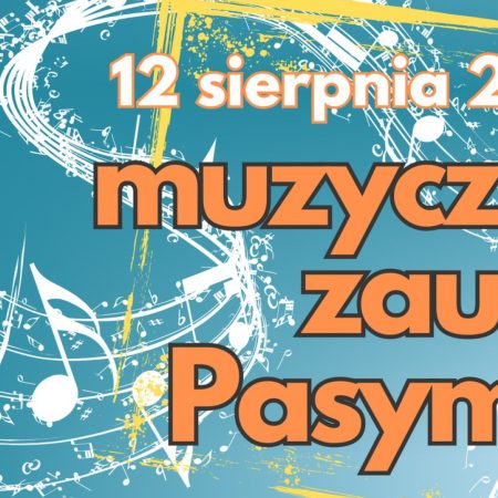 Plakat zapraszający w sobotę 12 sierpnia 2023 r. do Pasymia na koncert Muzyczne Zaułki Pasymia 2023.