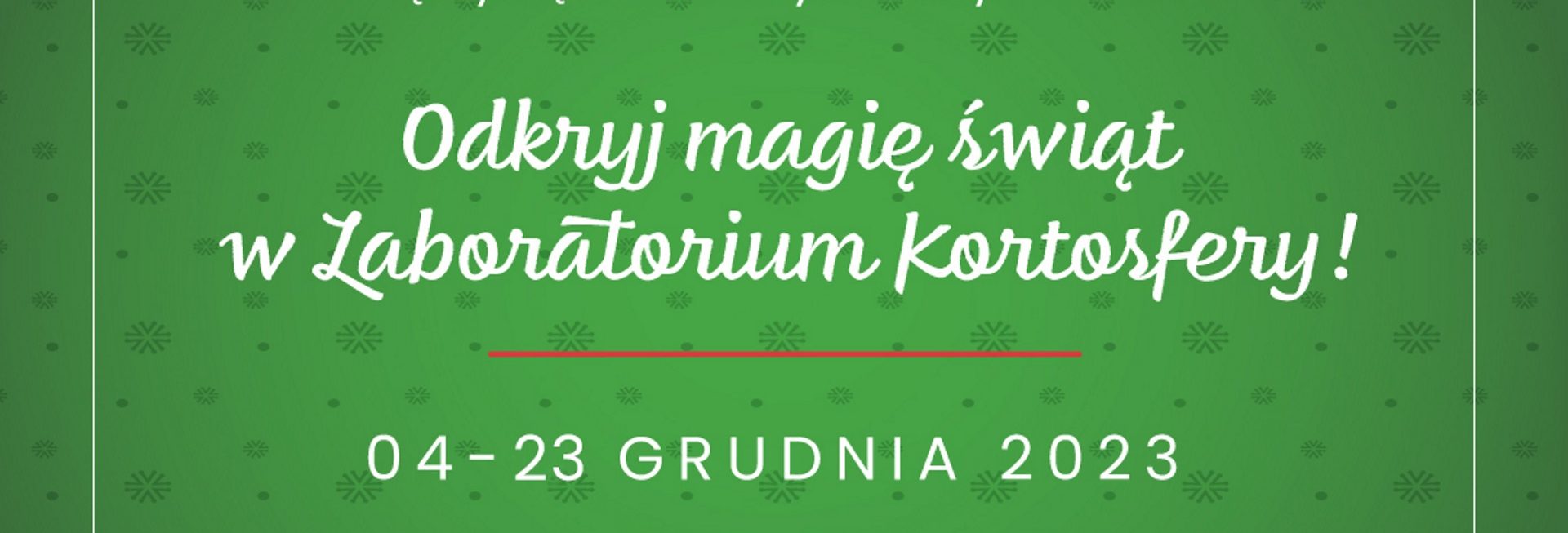 Plakat zapraszający w dniach 4-23 grudnia 2023 r. do Olsztyna na cykl spotkań odkryj magię świąt w Laboratorium Kortosfery "„ŚWIĄTECZNE LABORATORIA” Uniwersytet Olsztyn 2023.