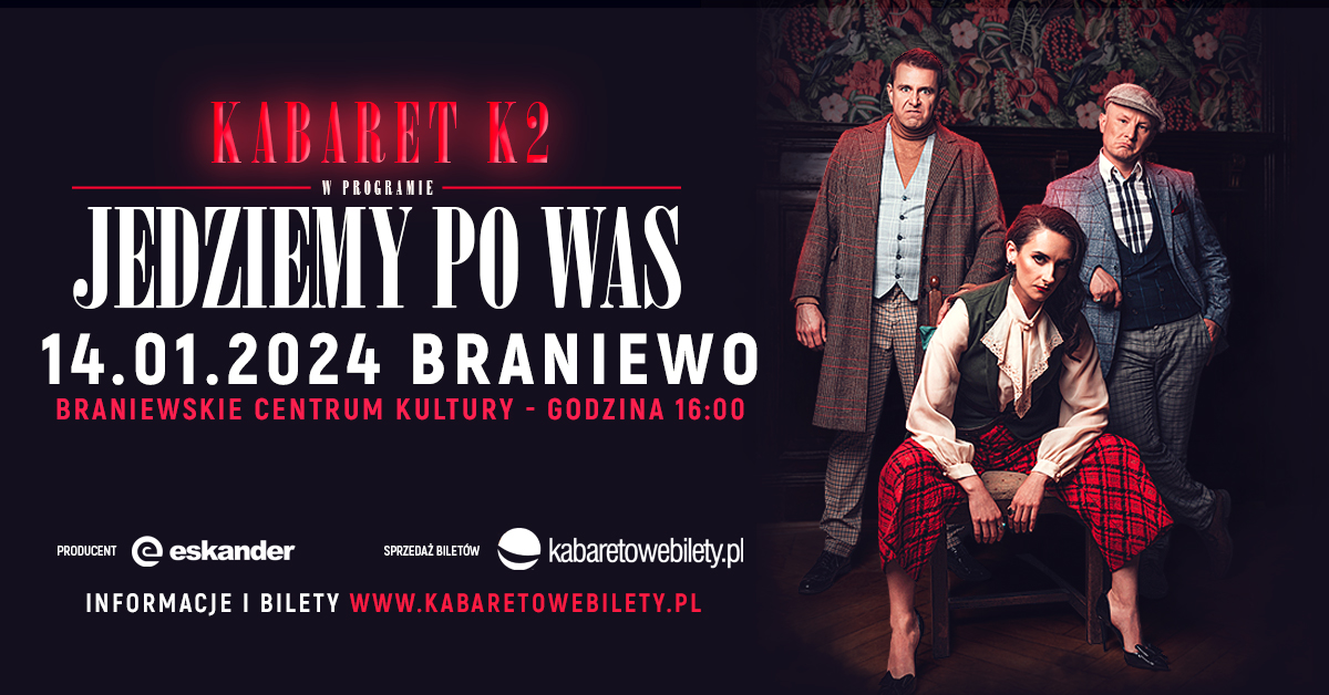 Plakat zapraszający w niedzielę 14 stycznia 2024 r. do Braniewa na występ Kabaretu K2 „Jedziemy po Was” Braniewo 2024.