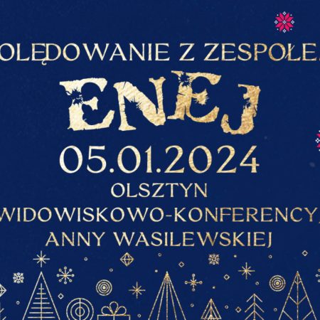 Plakat zapraszający w piątek 5 stycznia 2024 r. do Olsztyna na koncert "Kolędowanie z zespołem ENEJ" Olsztyn 2024.