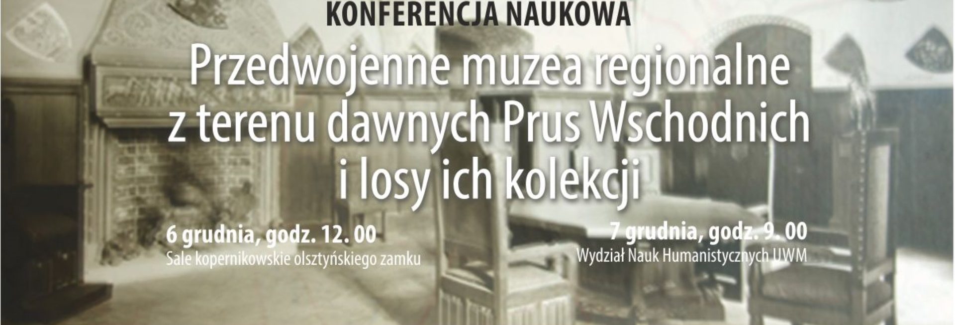 Serdecznie zapraszamy w dniach 6-7 grudnia 2023 r. do Muzeum Warmii i Mazur w Olsztynie na konferencję naukową "Przedwojenne muzea regionalne z terenu dawnych Prus Wschodnich i losy ich kolekcji" Olsztyn 2023.